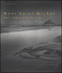 Mont-Saint-Michel. Dell'ombra e della luce - Nicolas Simonnet, Olivier Mériel - Libro 5 Continents Editions 2006, Imago Mundi | Libraccio.it