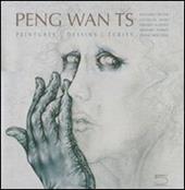 Peng Wan TS. Peintures, dessins, écrits. Ediz. illustrata