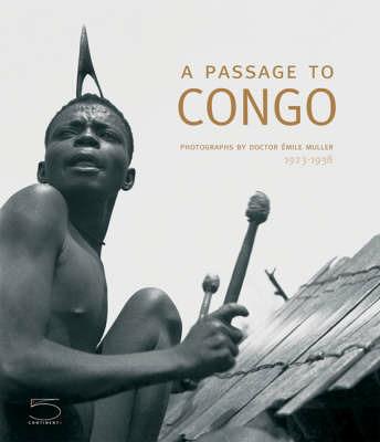 A passage to Congo. Photographs by doctor Émile Muller 1923-1938. Ediz. illustrata - Pierre Loos, Pierre Buch - Libro 5 Continents Editions 2007 | Libraccio.it