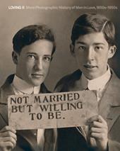 Loving II. More photographic history of men in love 1850s-1950s