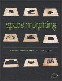 Space morphing. Temporary architecture. Ediz. italiana e inglese - Ico Migliore, Mara Servetto - Libro 5 Continents Editions 2007 | Libraccio.it