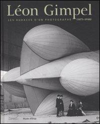 Léon Gimpel (1873-1948). Les audaces d'un photographe. Catalogo della mostra (Parigi, 12 febbraio-27 aprile 2008). Ediz. illustrata - Dominique de Font-Réaulx, Thierry Gervais - Libro 5 Continents Editions 2008, Fotografia al Musée d'Orsay | Libraccio.it