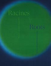 Racines. Œuvres de la collection Garance Primat-Roots. Works from the Garance Primat Collection. Ediz. bilingue