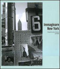 Immaginare New York. Fotografie della collezione del MoMA. Catalogo della mostra (Madrid-Rovereto-Dublino). Ediz. illustrata - Sarah Hermanson Meister - Libro 5 Continents Editions 2009 | Libraccio.it