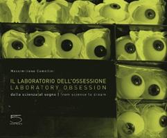 Il laboratorio dell'ossessione. Dalla scienza al sogno. Ediz. italiana e inglese - Massimiliano Camellini - Libro 5 Continents Editions 2010 | Libraccio.it