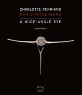 Charlotte Perriand and photography. A wide-angle eye. Ediz. illustrata - Jacques Barsac - Libro 5 Continents Editions 2011 | Libraccio.it