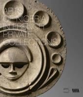 Arts of Nigeria in french private collections. Ediz. illustrata