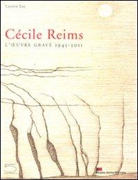 Cécile Reims. L'ouvre gravé 1945-2011. Ediz. illustrata - Lauren Laz - Libro 5 Continents Editions 2011 | Libraccio.it