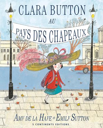 Clara Button au pays des chapeux. Ediz. illustrata - Amy De La Haye - Libro 5 Continents Editions 2013 | Libraccio.it
