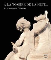 À la tombée de la nuit.... Art et historie de l'éclairage