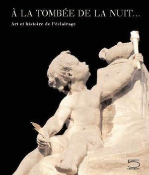 À la tombée de la nuit.... Art et historie de l'éclairage  - Libro 5 Continents Editions 2012 | Libraccio.it