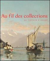 Au fil de collections. De Tiepolo à Degas. Catalogo della mostra (Losanna, 27 gennaio-20 maggio 2012). Ediz. illustrata