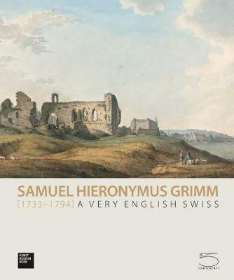 Samuel Hieronymus Grimm (1733-1794) - William Hauptman - Libro 5 Continents Editions 2013 | Libraccio.it
