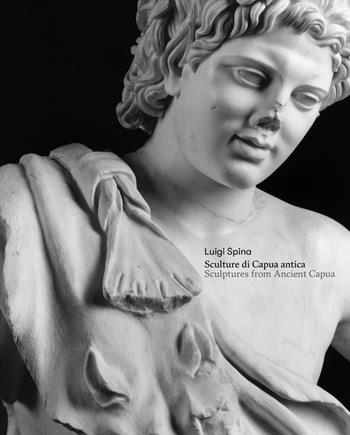 Sculture di Capua antica-Sculptures from Ancient Capua. Ediz. bilingue - Luigi Spina, Antonella Tomeo - Libro 5 Continents Editions 2025, Fotografia | Libraccio.it