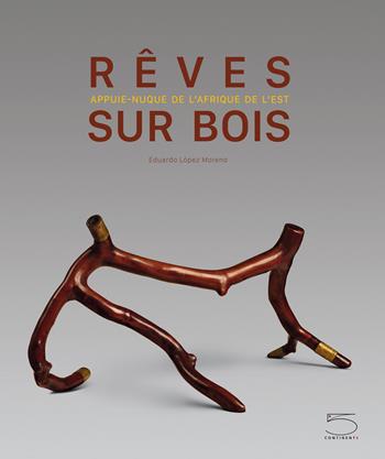 Rêves sur bois. Appuie-nuque de l'Afrique de l'est. Ediz. illustrata - Eduardo L. Moreno - Libro 5 Continents Editions 2015 | Libraccio.it