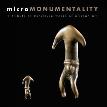 Micro monumentality. A tribute to miniature works of African art. Ediz. illustrata - Bérénice Geoffroy-Schneiter - Libro 5 Continents Editions 2015, Micro-Africa | Libraccio.it