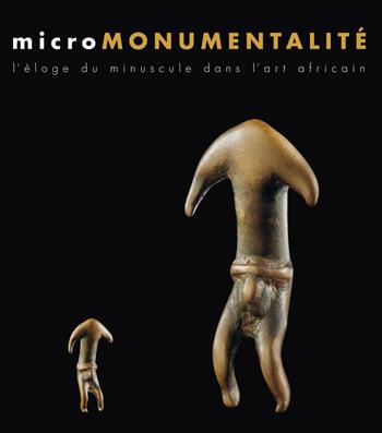 Micromonumentalité. L'éloge du minuscule dans l'art africaine. Ediz. illustrata - Bérénice Geoffroy-Schneiter - Libro 5 Continents Editions 2015, Micro-Africa | Libraccio.it