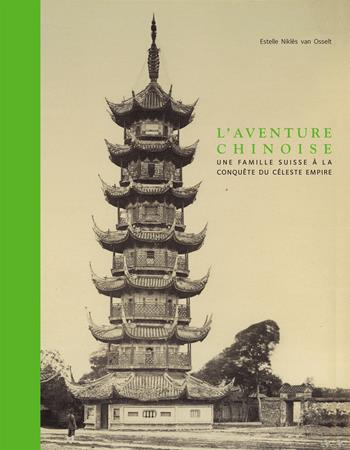 L'aventure chinoise. Une famille suisse à la conquête du céleste empire. Ediz. a colori - Estelle Niklès van Osselt, Christiane Perregaux-Loup - Libro 5 Continents Editions 2017 | Libraccio.it