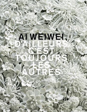 Ai Weiwei. D'ailleurs c'est toujours les autres. Ediz. a colori - Stefan Banz, Bernhard Fibicher, Dario Gamboni - Libro 5 Continents Editions 2017 | Libraccio.it