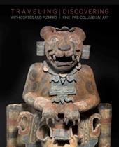 Traveling with Cortés and Pizarro. Discovering fine pre-columbian art. A curator's and collector's journey through the Stuart Handler Collection. Ediz. a colori