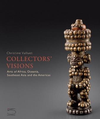 Collectors' visions. Art of Africa, Oceania, Southeast Asia and the Americas. Ediz. a colori - Marie-Christine Valluet - Libro 5 Continents Editions 2018 | Libraccio.it