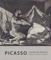 Picasso. Lever de rideau. L'atelier, l'arène, l'alcove. Ediz. a colori