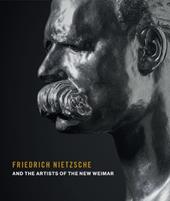 Friedrich Nietzsche and the artists of the new Weimar. Ediz. a colori