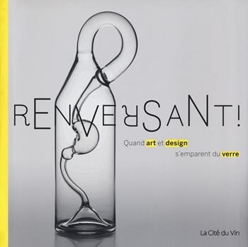 Renversant! Quand art et design s'emparent du verre. Ediz. illustrata  - Libro 5 Continents Editions 2019 | Libraccio.it