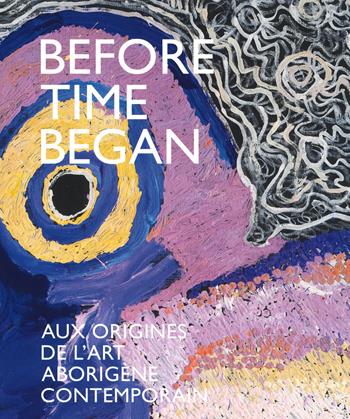 Before time began. Aux origines de l'art aborigène contemporain. Ediz. illustrata  - Libro 5 Continents Editions 2020 | Libraccio.it