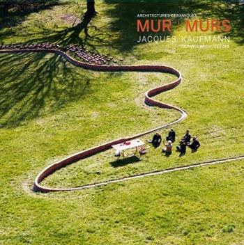 Mur murs. Jacques Kaufmann, architechtures céramiques. Ediz. francese e inglese  - Libro 5 Continents Editions 2019 | Libraccio.it