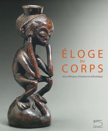 Éloge du corps. Arts d'Afrique, d'Océanie et d'Amérique. Ediz. a colori - Charles-Wesley Hourdé, Jean-Pierre Weill - Libro 5 Continents Editions 2019 | Libraccio.it