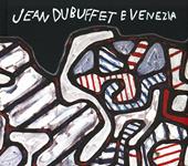 Jean Dubuffet e Venezia, Catalogo della mostra (Venezia, 10 maggio-20 ottobre 2019). Ediz. italiana e inglese