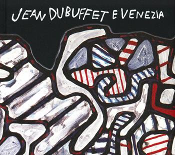 Jean Dubuffet e Venezia, Catalogo della mostra (Venezia, 10 maggio-20 ottobre 2019). Ediz. italiana e inglese  - Libro 5 Continents Editions 2019 | Libraccio.it