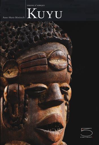 Kuyu. Visions d'Afrique. Ediz. a colori - Anne-Marie Benezech - Libro 5 Continents Editions 2021 | Libraccio.it