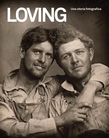 Loving. Una storia fotografica - Francesca Alfano Miglietti - Libro 5 Continents Editions 2020 | Libraccio.it