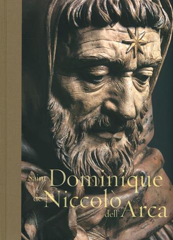 Saint Dominique de Niccolò dell'Arca. Ediz. a colori - Vittorio Sgarbi, Spina - Libro 5 Continents Editions 2020 | Libraccio.it
