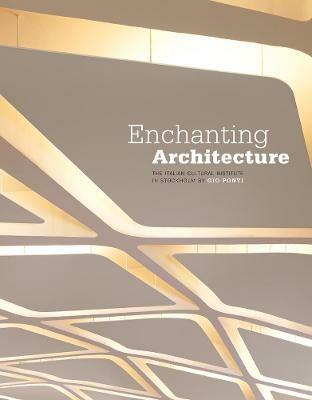 Enchanting architecture. The Italian Cultural Institute in Stockholm by Gio Ponti. Ediz. italiana e inglese - Ierace, Dardi - Libro 5 Continents Editions 2021 | Libraccio.it