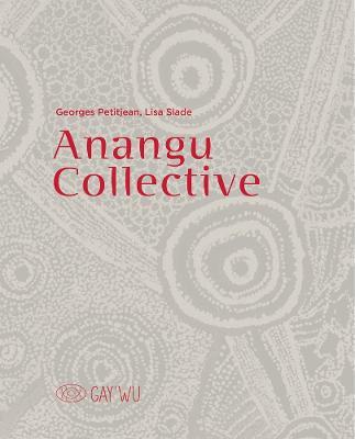 Anangu collective. Gay'Wu - Arts et savoirs aborigène. Ediz. illustrata - Nici Cumpston, Lisa Slade - Libro 5 Continents Editions 2021 | Libraccio.it