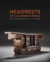 Headrests of Southern Africa. Architecture of sleep. Ediz. a colori