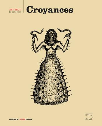 Croyances. Ediz. illustrata  - Libro 5 Continents Editions 2022, Art Brut, la collection | Libraccio.it