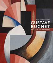 Gustave Buchet (1888-1963). Accuse de peindre. Ediz. illustrata