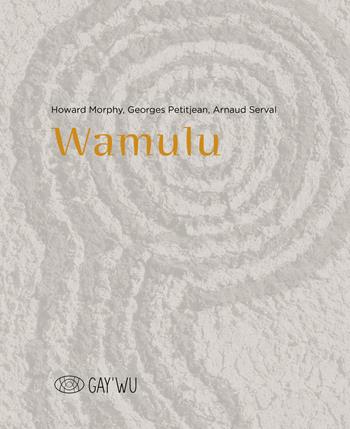 Wamulu. Ediz. inglese e francese - Howard Morphy, Georges Petitjean, Arnaud Serval - Libro 5 Continents Editions 2022 | Libraccio.it