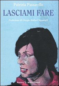 Lasciami fare - Patrizia Passarello - Libro Bonaccorso Editore 2009, Poesia contemporanea | Libraccio.it