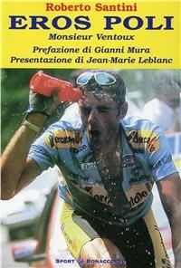 Eros Poli. Monsieur Ventoux - Roberto Santini - Libro Bonaccorso Editore 2004, Sport Bonaccorso | Libraccio.it