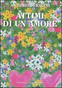 Attimi di un amore - Antonio Seracini - Libro Bonaccorso Editore 2005, Taschinabili Bonaccorso | Libraccio.it