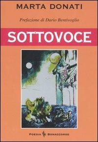 Sottovoce - Marta Donati - Libro Bonaccorso Editore 2006, Poesia contemporanea | Libraccio.it