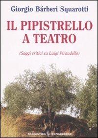 Il pipistrello a teatro. Saggi critici su Luigi Pirandello - Giorgio Bàrberi Squarotti - Libro Bonaccorso Editore 2006, Saggistica Bonaccorso | Libraccio.it