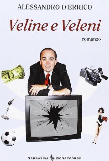 Veline e veleni - Alessandro D'Errico - Libro Bonaccorso Editore 2007, Narrativa contemporanea | Libraccio.it