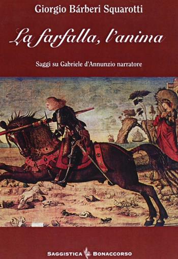 La farfalla, l'anima. Saggi su Gabriele D'Annunzio narratore - Giorgio Bàrberi Squarotti - Libro Bonaccorso Editore 2007, Saggistica Bonaccorso | Libraccio.it