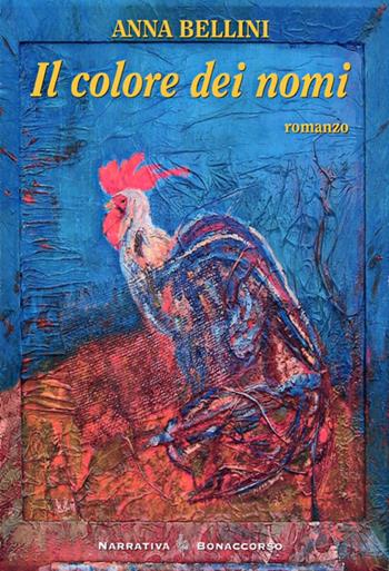 Il colore dei nomi - Anna Bellini - Libro Bonaccorso Editore 2008, Narrativa contemporanea | Libraccio.it